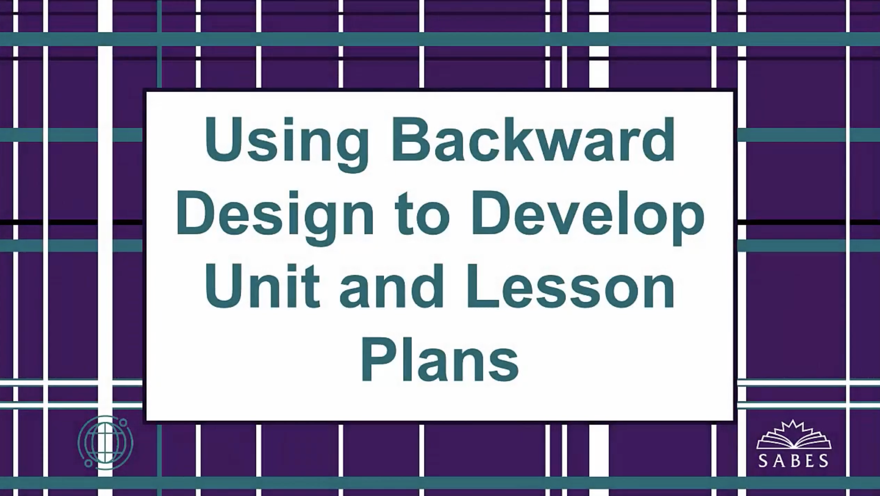 image of title slide: Using Backward Design to Develop Unit and Lesson Plans
